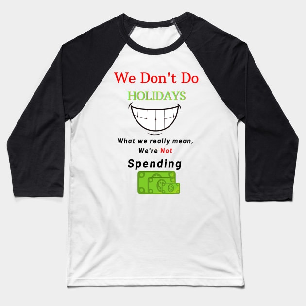 We Don't Do Holidays Baseball T-Shirt by Say What You Mean Gifts